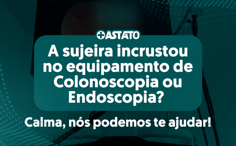 A sujeira incrustou no equipamento de Colonoscopia ou Endoscopia? Calma, nós podemos te ajudar!