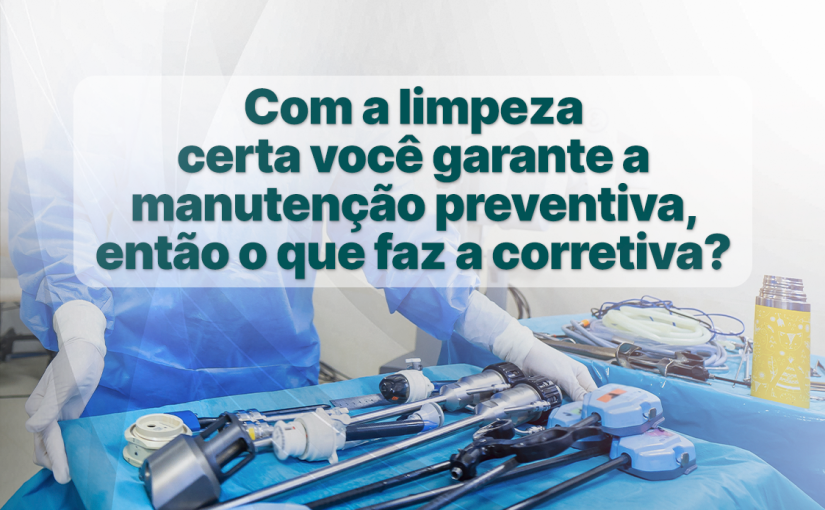 Com a limpeza certa você garante a manutenção preventiva, então o que faz a corretiva?